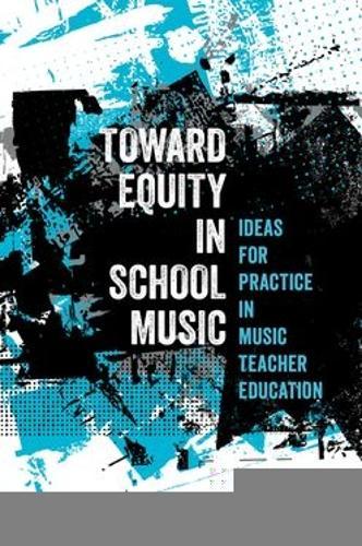 Toward Equity in School Music: Ideas for Practice in Music Teacher Education