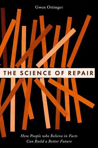 The Science of Repair: How People who Believe in Facts Can Build a Better Future