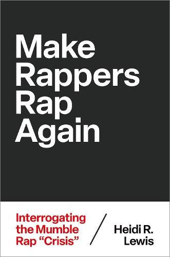 Make Rappers Rap Again: Interrogating the Mumble Rap ""Crisis""