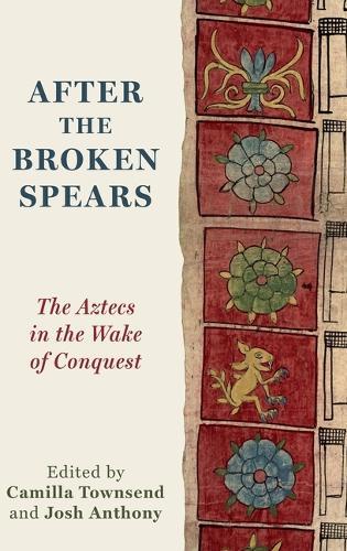 After the Broken Spears: The Aztecs in the Wake of Conquest