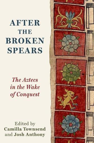 After the Broken Spears: The Aztecs in the Wake of Conquest