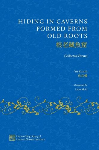 Hiding in Caverns Formed from Old Roots: The Collected Poems of Yu Xuanji