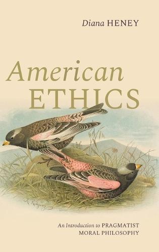 American Ethics: An Introduction to Pragmatist Moral Philosophy