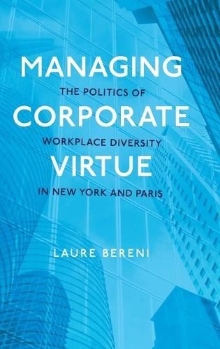 Managing Corporate Virtue: The Politics of Workplace Diversity in New York and Paris