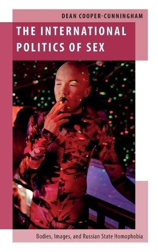 The International Politics of Sex: Bodies, Images, and Russian State Homophobia