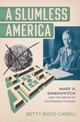 A Slumless America: Mary K. Simkhovitch and the Dream of Affordable Housing