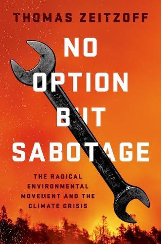 No Option But Sabotage: The Radical Environmental Movement and the Climate Crisis