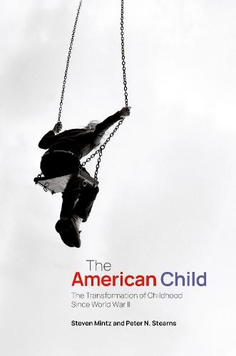 The American Child: The Transformation of Childhood Since World War II