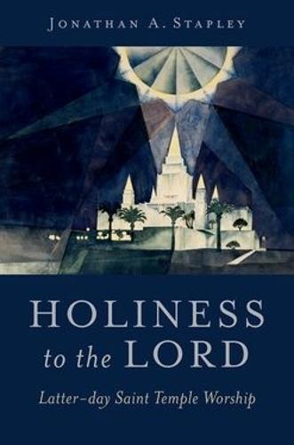 Holiness to the Lord: Latter-day Saint Temple Worship