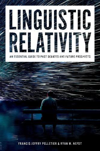 Linguistic Relativity: An essential guide to past debates and future prospects
