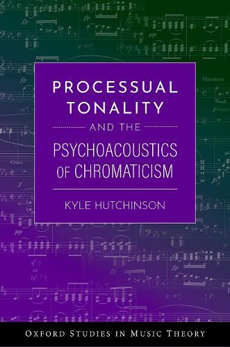 Processual Tonality and the Psychoacoustics of Chromaticism