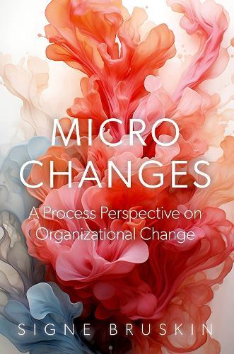 Micro Changes: A Process Perspective on Organizational Change