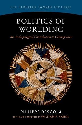 Politics of Worlding: An Anthropological Contribution to Cosmopolitics