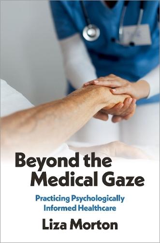 Beyond the Medical Gaze: Practicing Psychologically Informed Healthcare