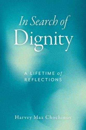 In Search of Dignity: A Lifetime of Reflections
