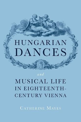Hungarian Dances and Musical Life in Eighteenth-Century Vienna