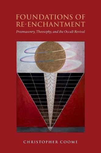 The Foundations of Re-Enchantment: Freemasonry, Theosophy, and the Occult Revival