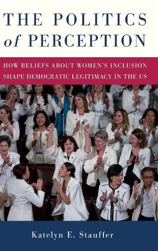 The Politics of Perception: How Beliefs About Women's Inclusion Shape Democratic Legitimacy in the US
