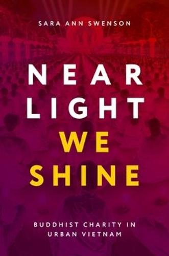 Near Light We Shine: Buddhist Charity in Urban Vietnam