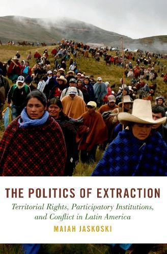 The Politics of Extraction: Territorial Rights, Participatory Institutions, and Conflict in Latin America