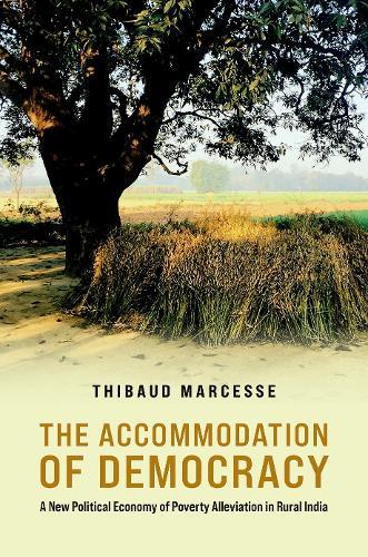 The Accommodation of Democracy: A New Political Economy of Poverty Alleviation in Rural India
