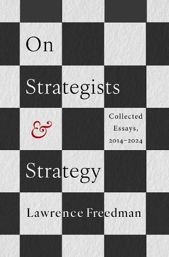 On Strategists and Strategy: Collected Essays, 2014-2024
