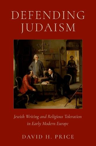 Defending Judaism: Jewish Writing and Religious Toleration in Early Modern Europe