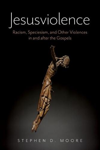 Jesusviolence: Racism, Speciesism, and Other Violences in and after the Gospels