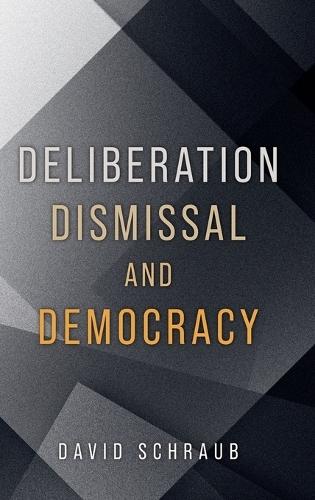 Deliberation, Dismissal, and Democracy
