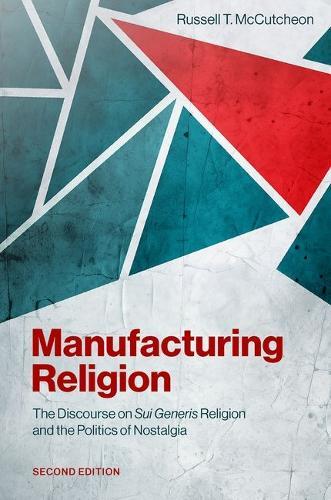 Manufacturing Religion: The Discourse on Sui Generis Religion and the Politics of Nostalgia