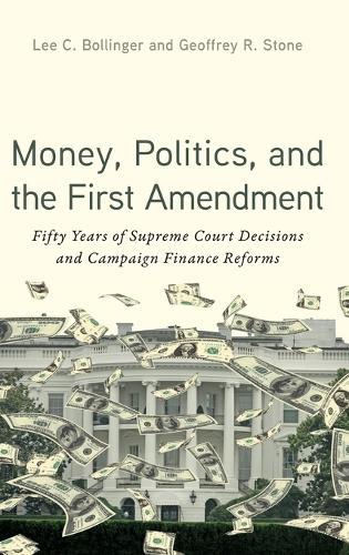 Money, Politics, and the First Amendment: Fifty Years of Supreme Court Decisions and Campaign Finance Reforms