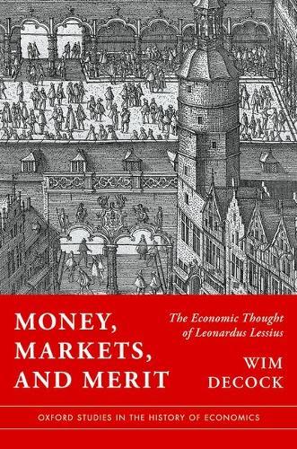 Money, Markets, and Merit: The Economic Thought of Leonardus Lessius