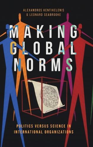 Making Global Norms: Politics versus Science in International Organizations