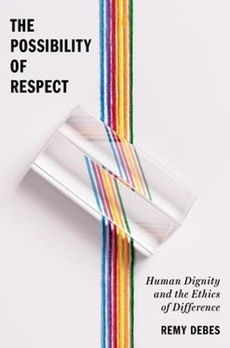 The Possibility of Respect: Human Dignity and the Ethics of Difference