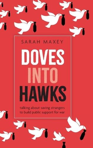 Doves into Hawks: Talking about Saving Strangers to Build Public Support for War