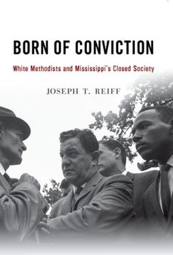 Born of Conviction: White Methodists and Mississippi's Closed Society