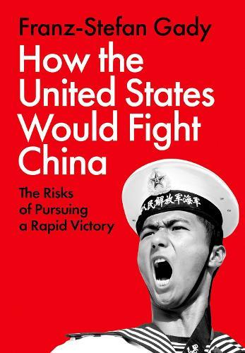 How the United States Would Fight China: The Risks of Pursuing a Rapid Victory