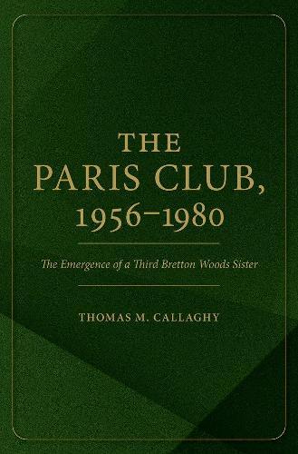 The Paris Club, 1956-1980: The Emergence of a Third Bretton Woods Sister