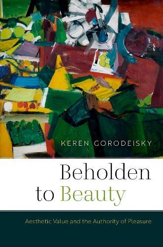 Beholden to Beauty: Aesthetic Value and the Authority of Pleasure