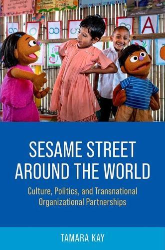 Sesame Street Around the World: Culture, Politics, and Transnational Organizational Partnerships