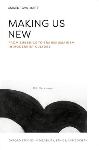 Making Us New: From Eugenics to Transhumanism in Modernist Culture