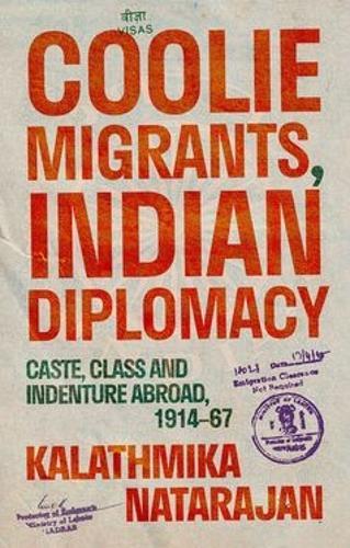 Coolie Migrants, Indian Diplomacy: Caste, Class and Indenture Abroad, 1914-67