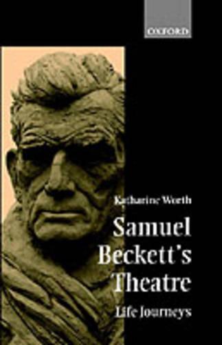 Samuel Beckett's Theatre: Life-Journeys