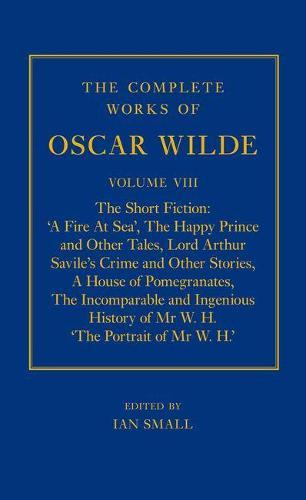The Complete Works of Oscar Wilde: Volume VIII: The Short Fiction