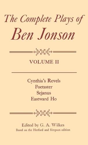 Complete Plays: II. Cynthia's Revels, Poetaster, Sejanus, Eastward Ho