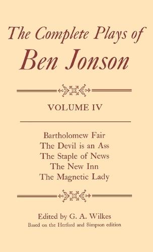 Complete Plays: IV. Bartholomew Fair, The Devil is an Ass, The Staple of News, The New Inn, The Magnetic Lady