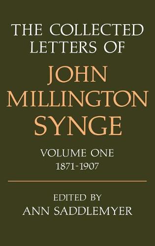 The Collected Letters of John Millington Synge Volume I: 1871-1907