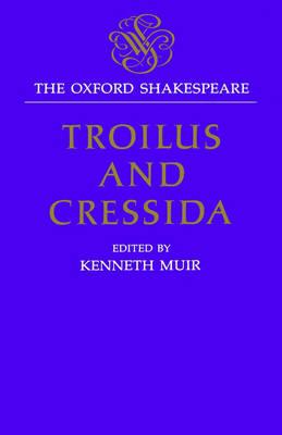 The Oxford Shakespeare: Troilus and Cressida
