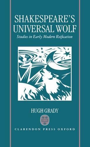 Shakespeare's Universal Wolf: Studies in Early Modern Reification