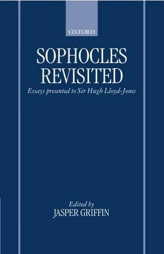 Sophocles Revisited: Essays Presented to Sir Hugh Lloyd-Jones